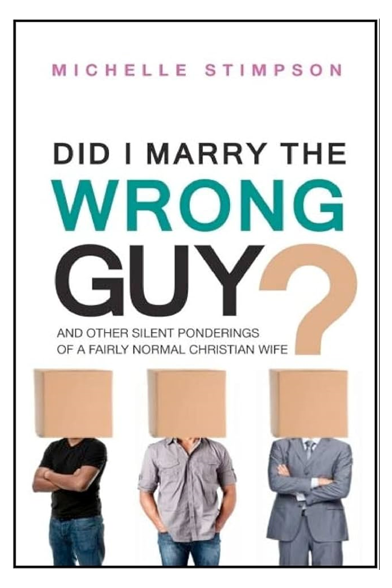 Did I Marry the Wrong Guy?: And Other Silent Ponderings of a Fairly Normal Christian Woman